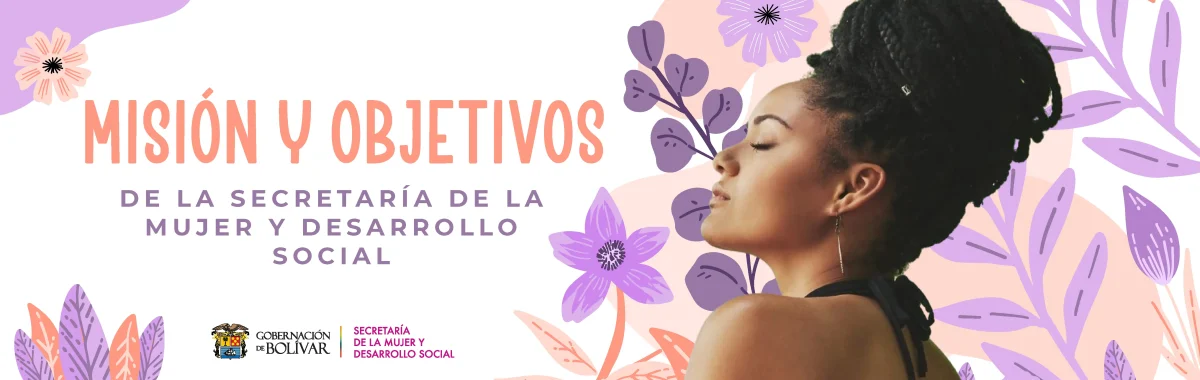 Misión y Objetivos de la Secretaria de la Mujer y Desarrollo Social